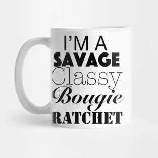 I'm a Savage, Classy, Bougie, Ratchet Mug